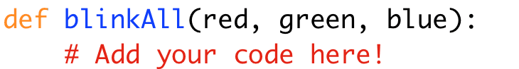 def blinkAll(red, green, blue): 
# Add your code here